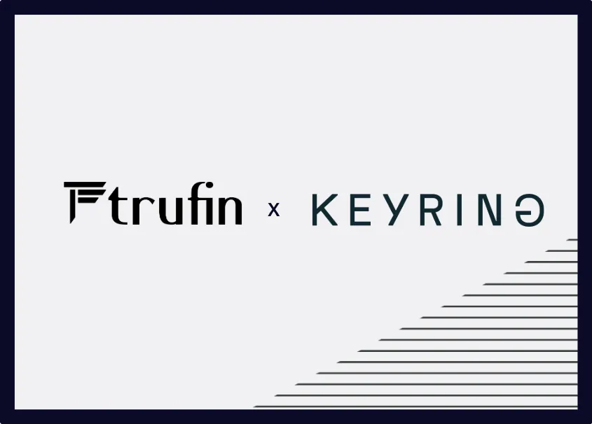 TruFin Integrates Keyring Connect: Frictionless, Secure Onboarding for Institutional Users