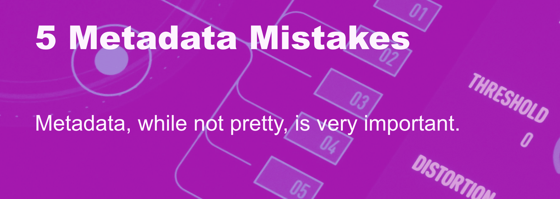 Cover image for 5 Metadata Mistakes Killing Your Streaming Numbers (and Costing You Royalties)