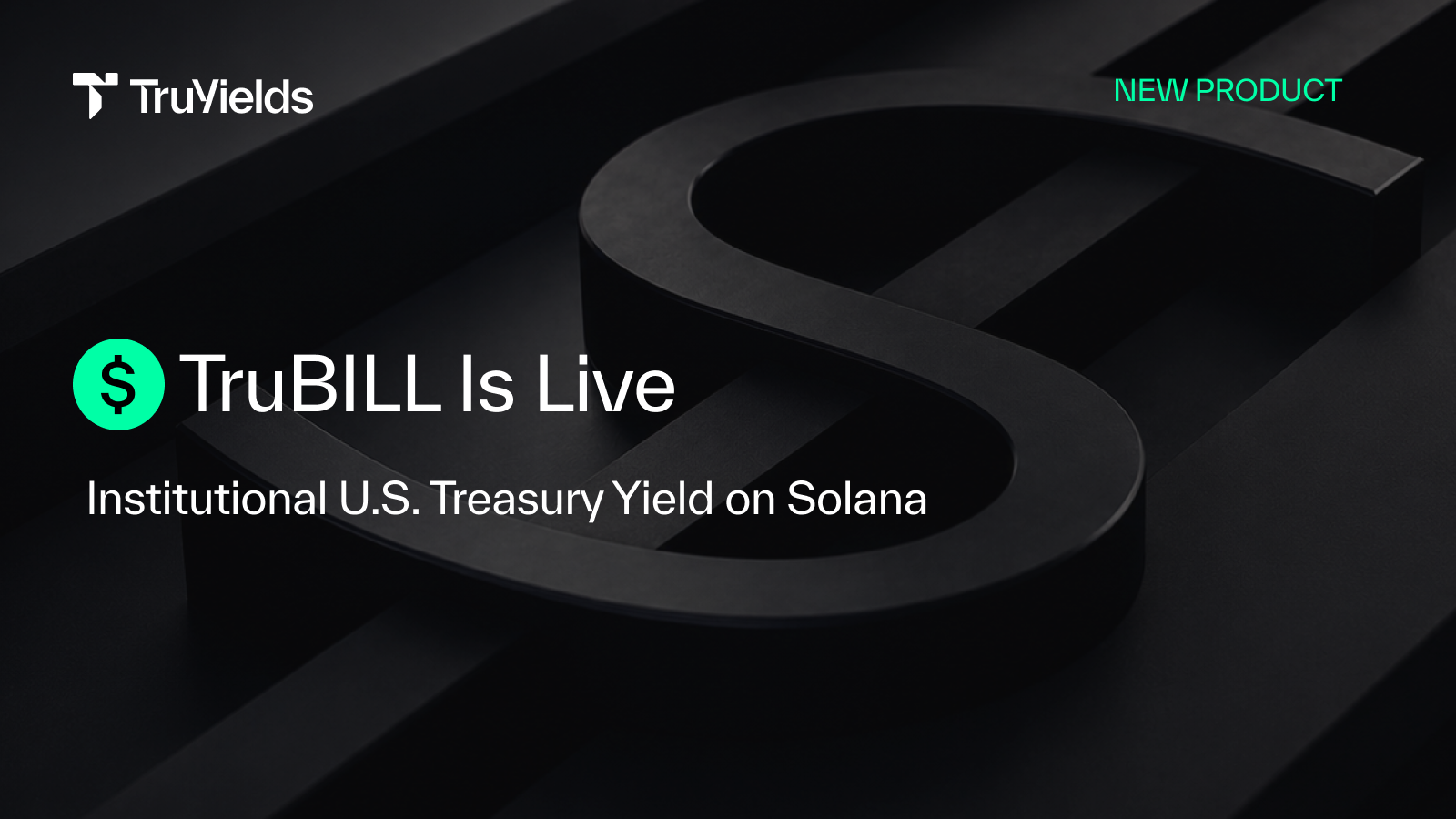 TruBILL Is Live: Institutional U.S. Treasury Yield on Solana