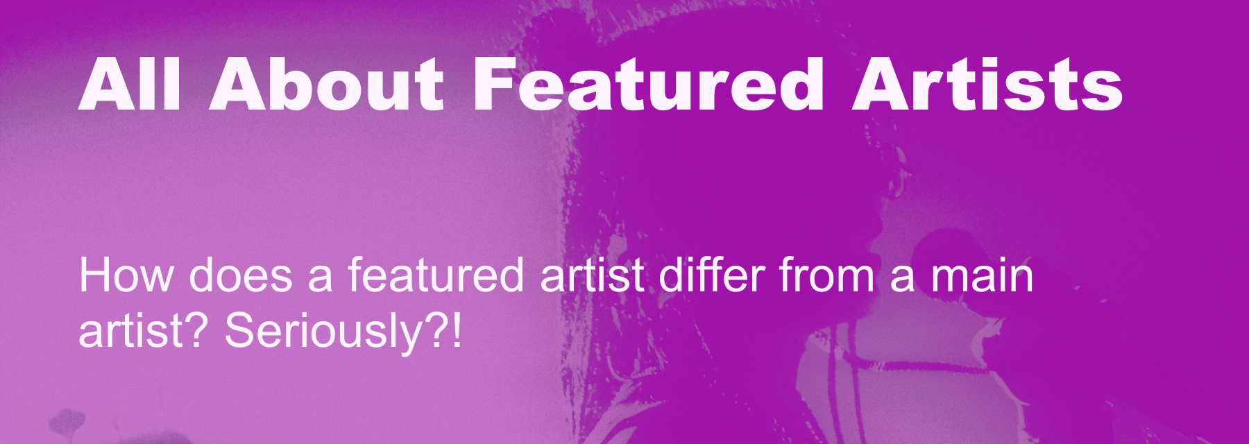 Cover image for What Is a Featured Artist and How Does It Differ from a Main Artist?
